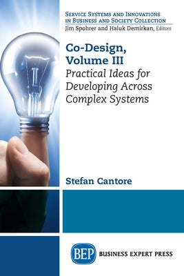 Co-Design, Volume III: Practical Ideas for Developing Across Complex Systems Paperback Business Expert Press