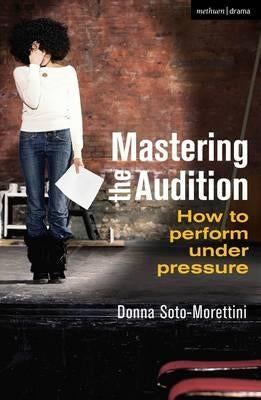 Mastering the Audition Paperback Bloomsbury Publishing PLC