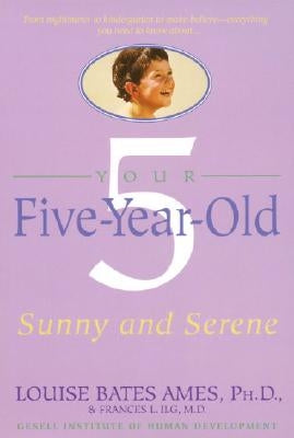 Your Five-Year-Old: Sunny and Serene by Ames, Louise Bates