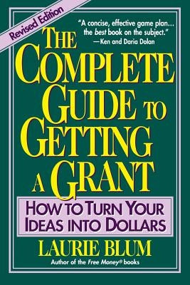 The Complete Guide to Getting a Grant: How to Turn Your Ideas Into Dollars Paperback Wiley