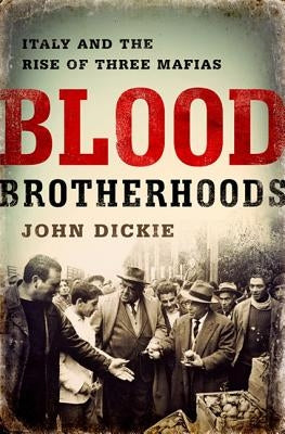 Blood Brotherhoods by Dickie, John