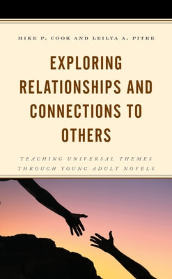 Exploring Relationships and Connections to Others: Teaching Universal Themes through Young Adult Novels Paperback Rowman & Littlefield Publishers