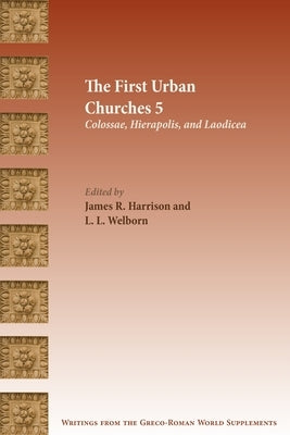 The First Urban Churches 5: Colossae, Hierapolis, and Laodicea Paperback SBL Press