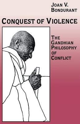 Conquest of Violence: The Gandhian Philosophy of Conflict. with a New Epilogue by the Author Paperback Princeton University Press