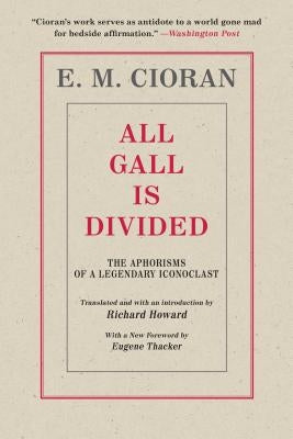 All Gall Is Divided: The Aphorisms of a Legendary Iconoclast Arcade Publishing
