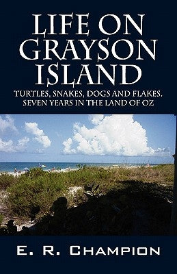 Life on Grayson Island: Turtles, Snakes, Dogs and Flakes. Seven years in the land of OZ Paperback Outskirts Press