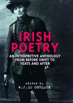 Irish Poetry: An Interpretive Anthology from Before Swift to Yeats and After Paperback New York University Press