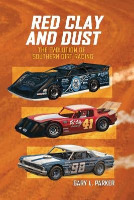 Red Clay and Dust: The Evolution of Southern Dirt Racing Paperback Waldenhouse Publishers, Inc.