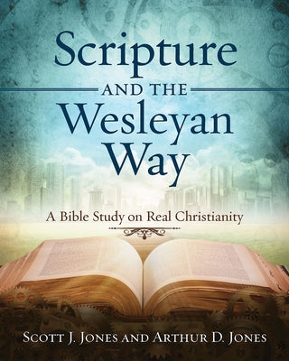 Scripture and the Wesleyan Way: A Bible Study on Real Christianity Paperback Abingdon Press