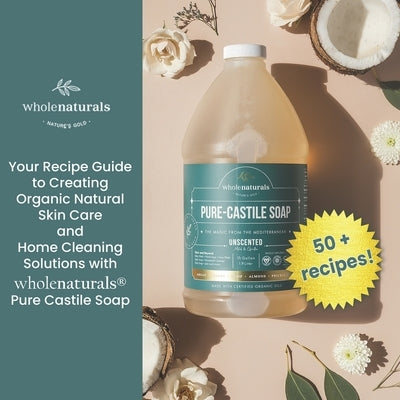 Whole Naturals Liquid Castile Soap: Recipes, Tricks and Tips for Using Pure Castile Soap Paperback Independently Published