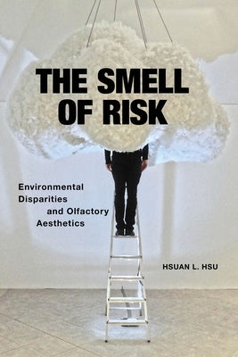 The Smell of Risk: Environmental Disparities and Olfactory Aesthetics Paperback New York University Press