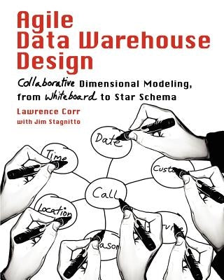 Agile Data Warehouse Design: Collaborative Dimensional Modeling, from Whiteboard to Star Schema Paperback Decisionone Consulting