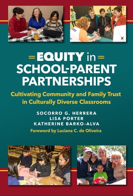 Equity in School-Parent Partnerships: Cultivating Community and Family Trust in Culturally Diverse Classrooms Paperback Teachers College Press