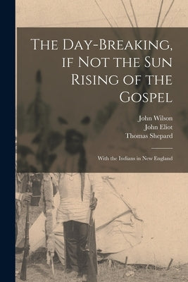 Paperback of The Day-breaking, If Not the Sun Rising of the Gospel with Indians in New England, featuring a detailed cover design.
