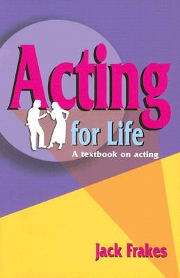 Acting for Life: A Textbook on Acting Paperback Meriwether Publishing