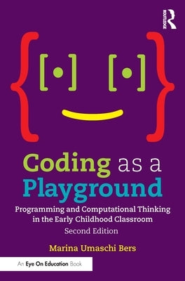 Coding as a Playground: Programming and Computational Thinking in the Early Childhood Classroom Paperback Routledge