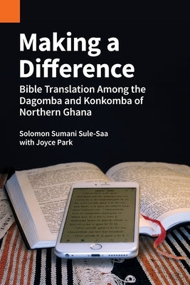 Making a Difference: Bible Translation among the Dagomba and Konkomba of Northern Ghana Paperback Sil International, Global Publishing