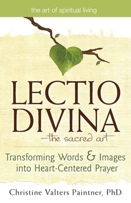 Lectio Divinaa the Sacred Art: Transforming Words & Images Into Heart-Centered Prayer Paperback Skylight Paths Publishing