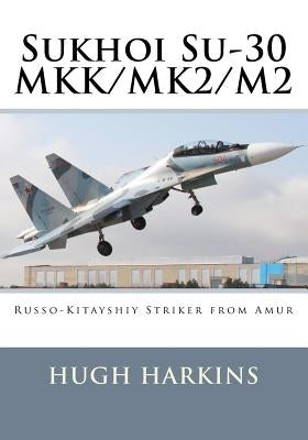 Sukhoi Su-30 MKK/MK2/M2: Russo-Kitayshiy Striker from Amur Paperback Centurion Publishing