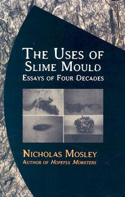 The Uses of Slime Mould: Essays of Four Decades Paperback Dalkey Archive Press