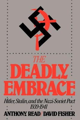 The Deadly Embrace: Hitler, Stalin and the Nazi-Soviet Pact, 1939-1941 Paperback W. W. Norton & Company