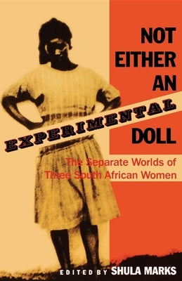 Not Either an Experimental Doll: The Separate Worlds of Three South African Women Paperback Indiana University Press