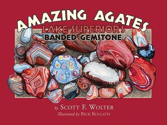 Amazing Agates: Lake Superior's Banded Gemstone Paperback Kollath-Stensaas Publishing