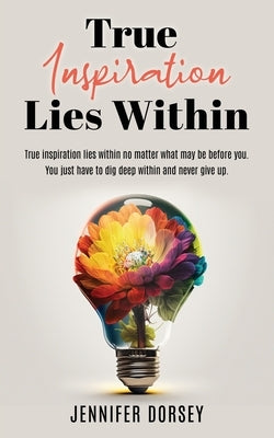 True Inspiration Lies Within Paperback Xulon Press
