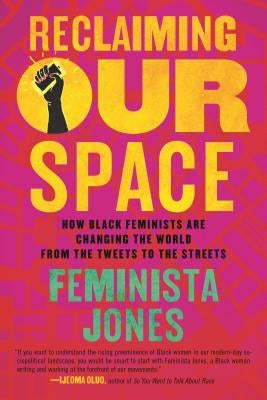 Reclaiming Our Space: How Black Feminists Are Changing the World from the Tweets to the Streets Beacon Press