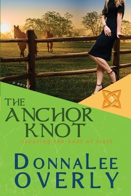 The Anchor Knot: securing the knot of truth Paperback Donna Overly