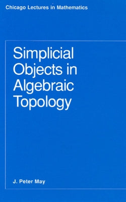 Simplicial Objects in Algebraic Topology Paperback University of Chicago Press