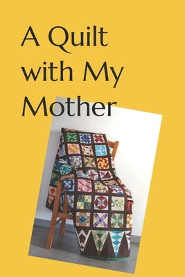 A Quilt with My Mother Paperback Independently Published
