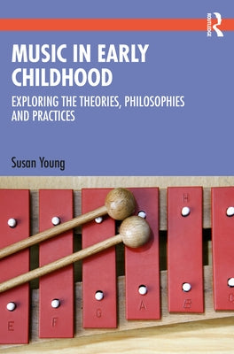 Music in Early Childhood: Exploring the Theories, Philosophies and Practices Paperback Routledge