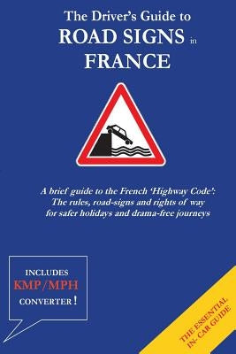 The Driver's Guide to French Road Signs Paperback Createspace Independent Publishing Platform