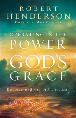 Operating in the Power of God's Grace: Discover the Secret of Fruitfulness Paperback Chosen Books