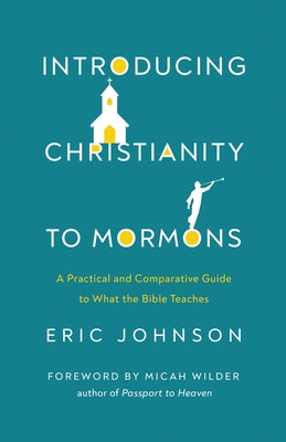 Introducing Christianity to Mormons: A Practical and Comparative Guide to What the Bible Teaches Paperback Harvest House Publishers