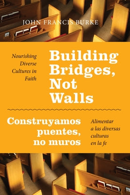 Building Bridges, Not Walls - Construyamos Puentes, No Muros: Nourishing Diverse Cultures in Faith - Alimentar a Las Diversas Culturas En La Fe Paperback Liturgical Press