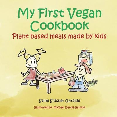 My First Vegan Cookbook: Plant Based Meals Made By Kids. #1 Vegan Cookbook For Kids Paperback Createspace Independent Publishing Platform