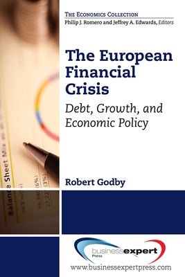 The European Financial Crisis: Debt, Growth, and Economic Policy Paperback Business Expert Press
