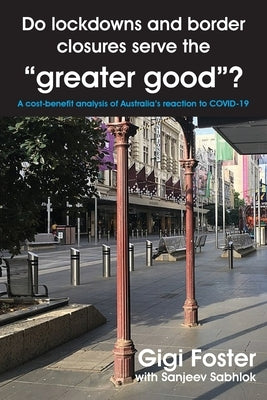 Do lockdowns and border closures serve the greater good? A cost-benefit analysis of Australia's reaction to COVID-19 Paperback Connor Court Publishing Pty Ltd
