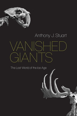 Vanished Giants: The Lost World of the Ice Age Paperback University of Chicago Press