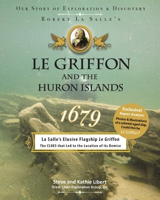 Le Griffon and the Huron Islands - 1679: Our Story of Exploration & Discovery Great Lakes Exploration Group LLC