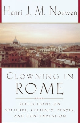 Clowning in Rome: Reflections on Solitude, Celibacy, Prayer, and Contemplation Paperback Christian/Forum