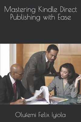 Mastering Kindle Direct Publishing with Ease Paperback Amazon Digital Services LLC - KDP Print US