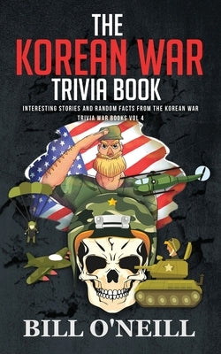 The Korean War Trivia Book: Interesting Stories and Random Facts From The Korean War Lak Publishing