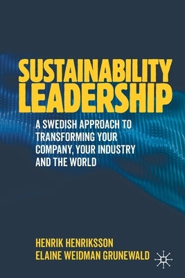 Sustainability Leadership: A Swedish Approach to Transforming Your Company, Your Industry and the World Paperback Palgrave MacMillan