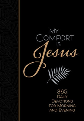 My Comfort Is Jesus: 365 Daily Devotions for Morning and Evening Imitation Leather Broadstreet Publishing