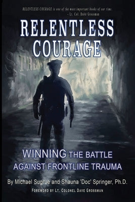 Relentless Courage: Winning the Battle Against Frontline Trauma Paperback Hidden Ivy LLC