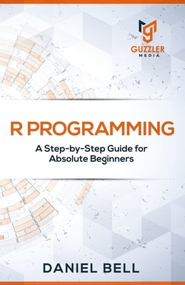R Programming: A Step-by-Step Guide for Absolute Beginners-2nd edition Paperback Independently Published