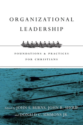 Organizational Leadership: Foundations & Practices for Christians Paperback IVP Academic